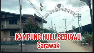 KAMPUNG HULU SEBUYAU, Sarawak #2023 #travel #sarawak