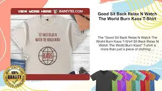 Good Sit Back Relax N Watch The World Burn Kaos T-Shirt