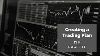 Tim Racette: Creating a Trading Plan - Step by Step