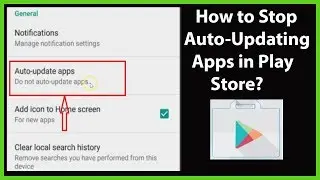 How to Stop Auto-Updating Apps in Google Play Store?