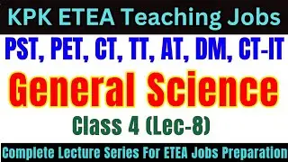 General Science Grade-4 Lec-8 | Complete Lecture Series | PST, CT, DM, PET, AT, TT Jobs Preparation