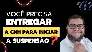 Eu preciso entregar minha CNH para dar início ao cumprimento da Suspensão do Direito de Dirigir?