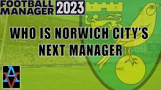 FM23: WHO SHOULD MANAGE NORWICH CITY? - Football Manager 2023 Experiment