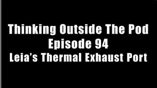 94 &ndash; Leia&rsquo;s Thermal Exhaust Port