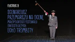 Za kapitanem &ndash; MARSZ! | odc.&nbsp;9 &ndash; &bdquo;Scenariusz przemarszu na ocenę Festiwalu ECHO TROMBITY&rdquo;