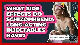 What Side Effects Do Schizophrenia Long-acting Injectables Have? - Schizophrenia Support Network