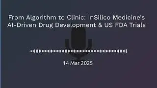 From Algorithm to Clinic: InSilico Medicine's AI-Driven Drug Development and US FDA Trials