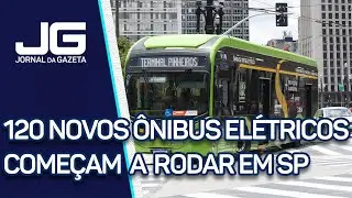 120 novos &ocirc;nibus el&eacute;tricos come&ccedil;am a rodar em SP