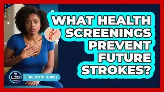 What Health Screenings Prevent Future Strokes? - Stroke Support Channel