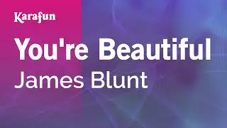 You're Beautiful - James Blunt | Karaoke Version | KaraFun