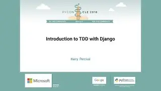 Harry  Percival - Introduction to TDD with Django - PyCon 2018