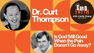 Dr. Curt Thompson: Is God Still Good When the Pain Doesn&rsquo;t Go Away?