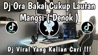 DJ ORA BAKAL CUKUP LAUTAN MANGSI ( DENOK ) 🎶 || DJ DENOK LAGU JAWA VIRAL TERBARU ‼️