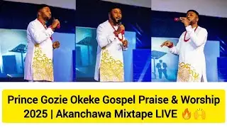 Prince Gozie Okeke Gospel Praise & Worship 2025 | Akanchawa Mixtape LIVE 🔥🙌