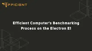Efficient Computer's Benchmarking Process on the Electron E1