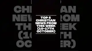 Top 5 Christian News From This Week #christiannews