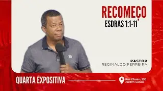 RECOMEÇO - ESDRAS 1:1-11 | PR. REGINALDO FERREIRA