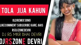Tola jija kahu na dj remix song  mahjpara MKR BHAI ZONE RS Bhai Devri 