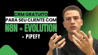 CRM gratuito para seu cliente com N8N + evolution + pipefy