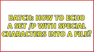 Batch: How to echo a set /p with special characters into a file?