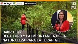 Olga Toro y la importancia de la naturaleza para la terapia | Doble Click