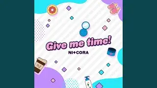 Give me time!
