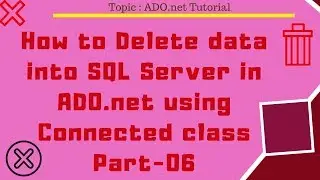 How to delete data into SQL Server in ADO.net using Connected class Part-06