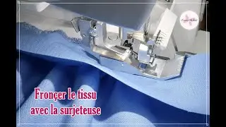 Fronçer du tissu avec la surjeteuse - tutoriel gratuit