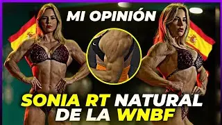 NATURAL WNBF 🇪🇸 ¿USA QUÍMICA? SONIA RODRÍGUEZ su FÍSICO, FUERZA y mi opinión
