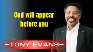 God will appear before you - Tony Evans Sermon