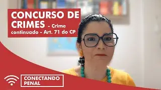 Concurso de Crimes: Crime Continuado  - Art. 71 do CP.