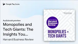 Monopolies and Tech Giants: The Insights You&hellip; by Harvard Business Review &middot; Audiobook preview