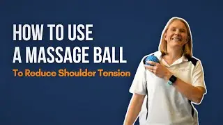 How to Use a Massage Ball to Reduce Shoulder Tension