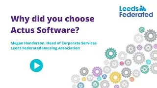 Leeds Federated Housing Association - Why did you choose Actus Software?