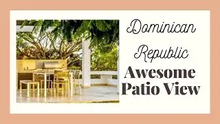 Dominican Republic Awesome Patio View