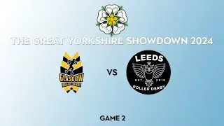 Glasgow Vs Leeds - Game 2 - Great Yorkshire Showdown 2024