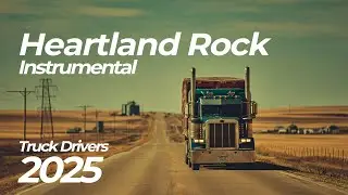 Trucker Music Playlist | Heartland Rock Focus BGM #2.2025 Drive