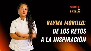 Rayma Morillo: De los retos a la inspiraci&oacute;n