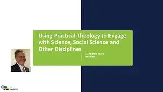 Using Practical Theology to Engage with Science, Social Science and Other Disciplines