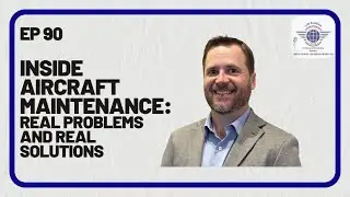 Episode 90: Inside Aircraft Maintenance: Real Problems and Real Solutions