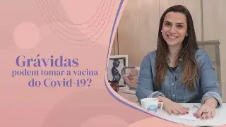 Gr&aacute;vidas podem tomar vacina contra o Covid-19?