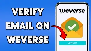 How To Verify Email On Weverse | Confirm Your Email On Weverse App 2025