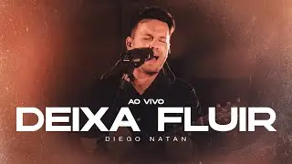 Diego Natan - Deixa Fluir (Ao Vivo) | Clipe Oficial