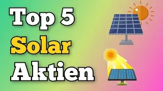Top 5 Solar Aktien☀️ Die Branche der Zukunft steht am Anfang einer grandiosen Zukunft😍