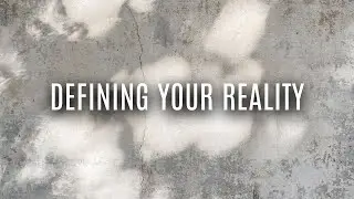 Defining Your Reality