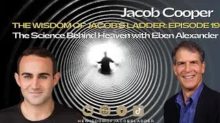 The Science Behind Heaven with Eben Alexander | The Wisdom of Jacob&rsquo;s Ladder EP19