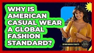 Why Is American Casual Wear A Global Fashion Standard? - Beyond Borders Etiquette