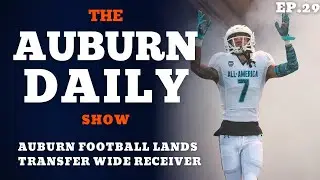 The Auburn Daily Show: Auburn lands a transfer wide receiver