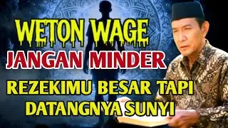 WETON WAGE JANGAN MINDER! Rezekimu Besar Tapi Datangnya Sunyi