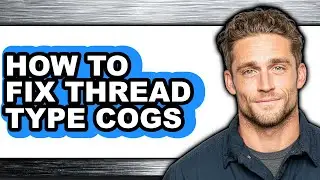 How to Fix Thread Type Cogs (easy Method)